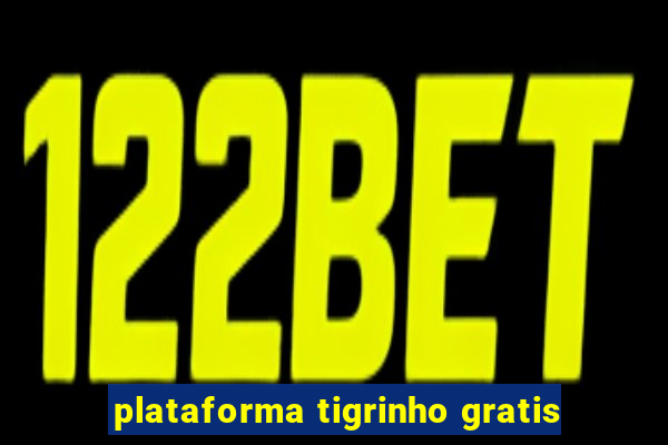 plataforma tigrinho gratis